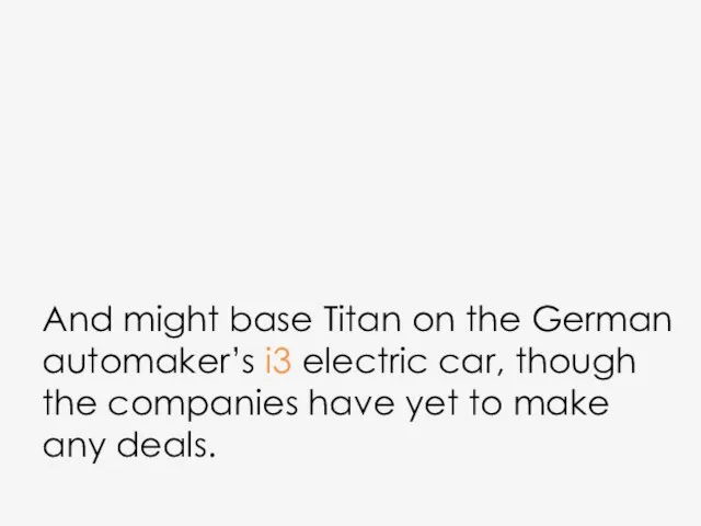 And might base Titan on the German automaker’s i3 electric car, though