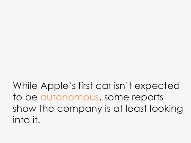 While Apple’s first car isn’t expected to be autonomous, some reports show