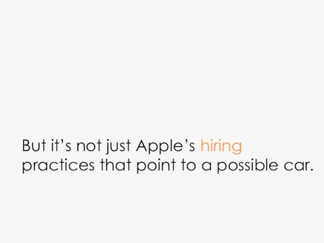 But it’s not just Apple’s hiring practices that point to a possible car.
