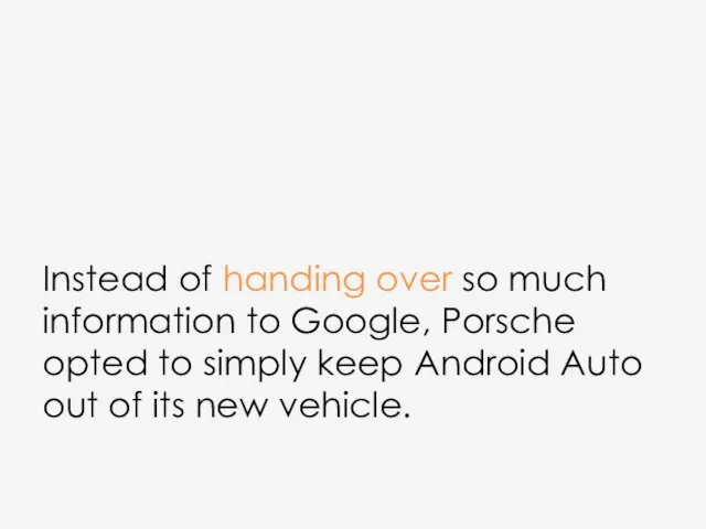 Instead of handing over so much information to Google, Porsche opted to