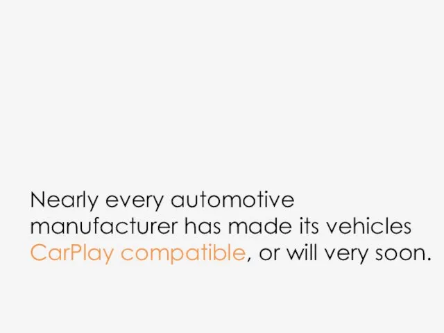 Nearly every automotive manufacturer has made its vehicles CarPlay compatible, or will very soon.