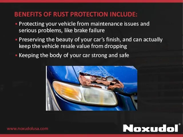 BENEFITS OF RUST PROTECTION INCLUDE: Protecting your vehicle from maintenance issues and