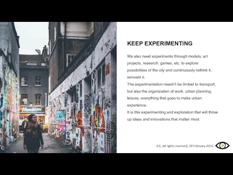 KEEP EXPERIMENTING We also need experiments through models, art projects, research, games,