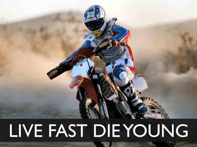 LIVE FAST DIE YOUNG