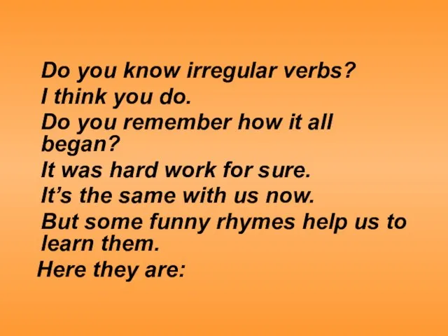 Do you know irregular verbs? I think you do. Do you remember