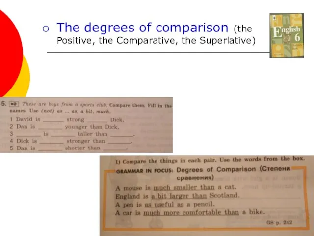 The degrees of comparison (the Positive, the Comparative, the Superlative)