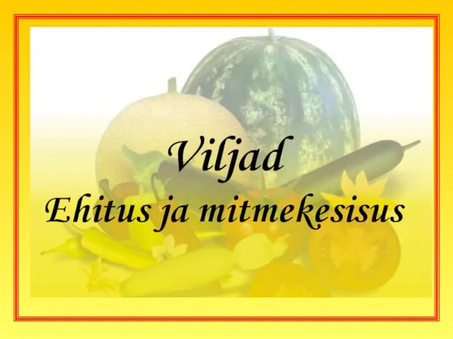 Viljad Ehitus ja mitmekesisus