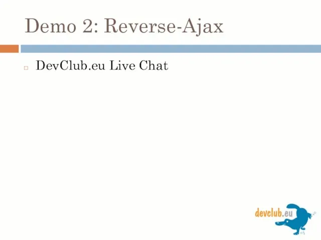 Demo 2: Reverse-Ajax DevClub.eu Live Chat
