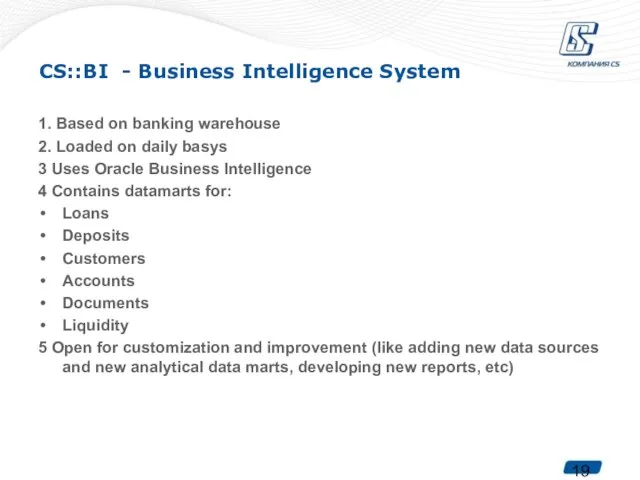 CS::BI - Business Intelligence System 1. Based on banking warehouse 2. Loaded
