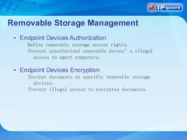 Removable Storage Management Endpoint Devices Authorization Define removable storage access rights. Prevent