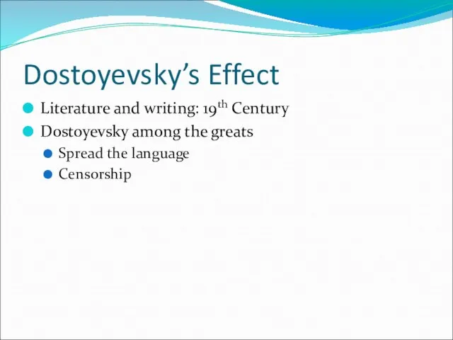 Dostoyevsky’s Effect Literature and writing: 19th Century Dostoyevsky among the greats Spread the language Censorship