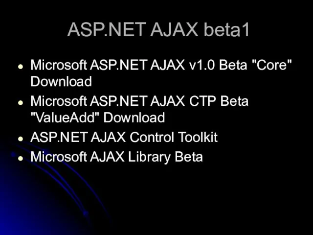 ASP.NET AJAX beta1 Microsoft ASP.NET AJAX v1.0 Beta "Core" Download Microsoft ASP.NET