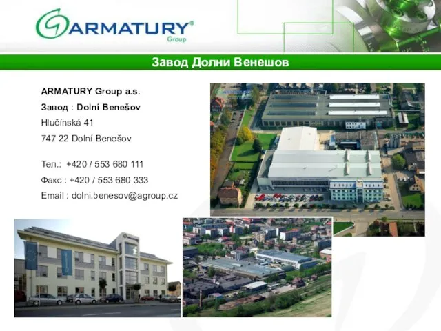 Завод Долни Венешов ARMATURY Group a.s. Завод : Dolní Benešov Hlučínská 41