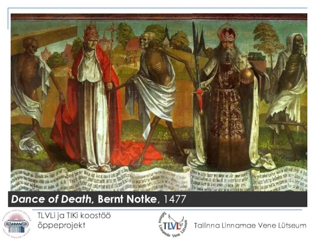 TLVLi ja TIKi koostöö õppeprojekt Dance of Death, Bernt Notke, 1477