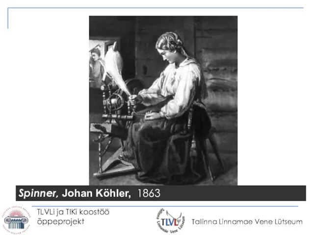 TLVLi ja TIKi koostöö õppeprojekt Spinner, Johan Köhler, 1863