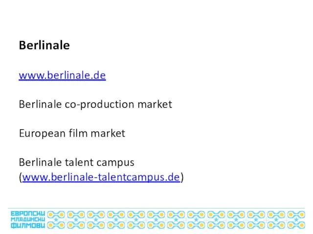 Berlinale www.berlinale.de Berlinale co-production market European film market Berlinale talent campus (www.berlinale-talentcampus.de)