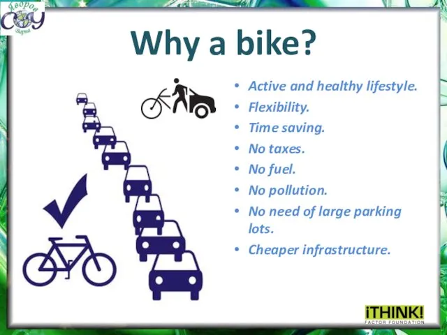 Why a bike? Active and healthy lifestyle. Flexibility. Time saving. No taxes.