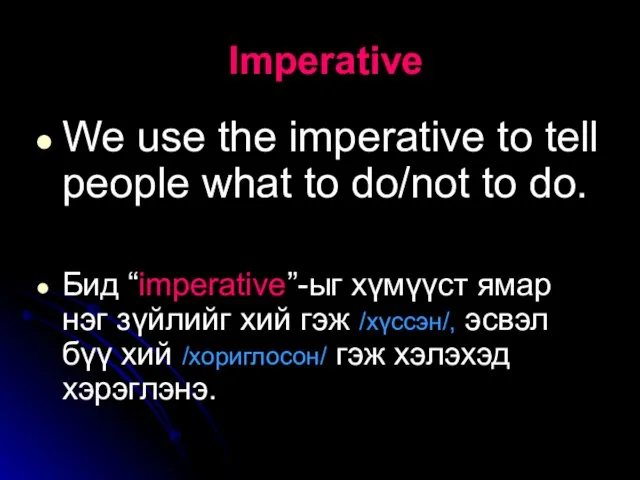 Imperative We use the imperative to tell people what to do/not to