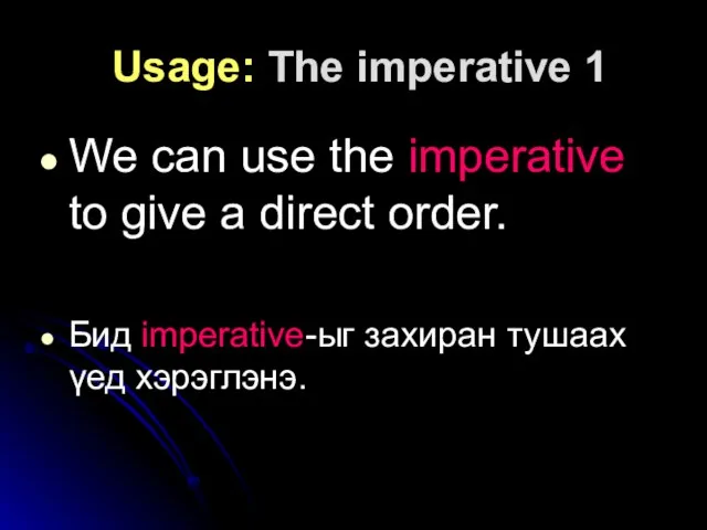 Usage: The imperative 1 We can use the imperative to give a