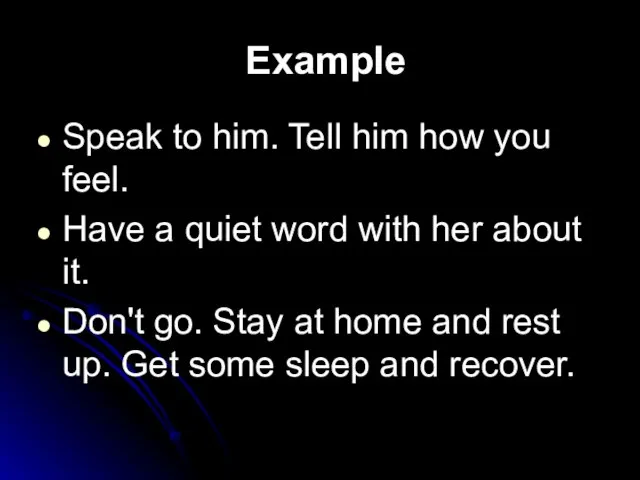 Example Speak to him. Tell him how you feel. Have a quiet