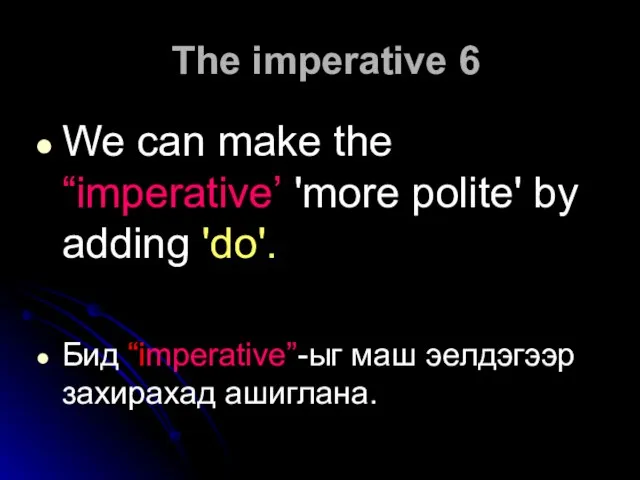 The imperative 6 We can make the “imperative’ 'more polite' by adding