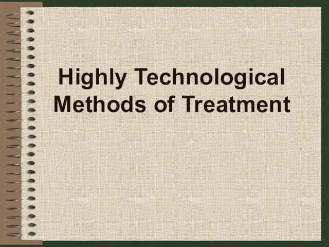 Highly Technological Methods of Treatment