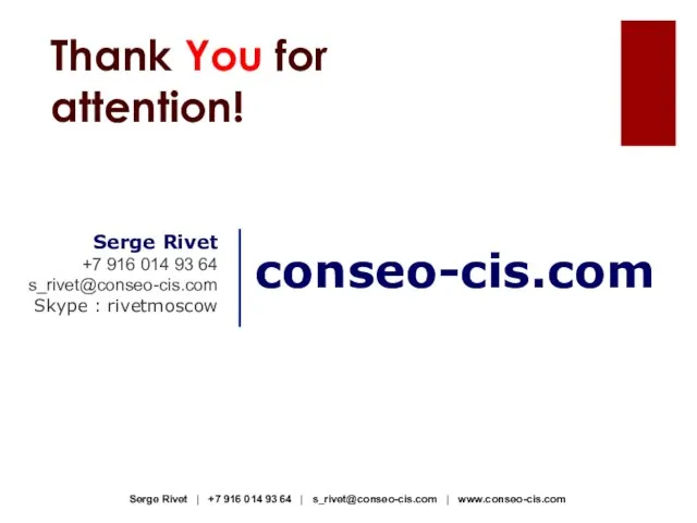 Serge Rivet +7 916 014 93 64 s_rivet@conseo-cis.com Skype : rivetmoscow conseo-cis.com