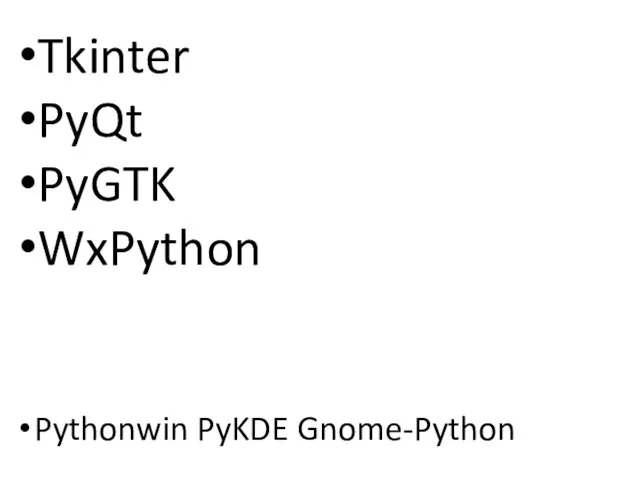 Tkinter PyQt PyGTK WxPython Pythonwin PyKDE Gnome-Python