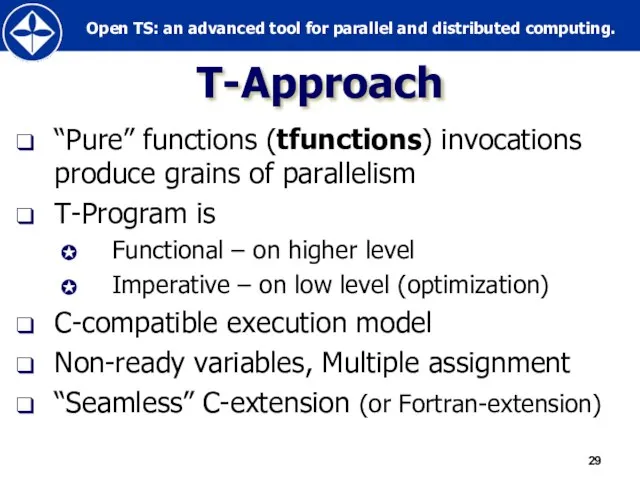 Т-Approach “Pure” functions (tfunctions) invocations produce grains of parallelism T-Program is Functional