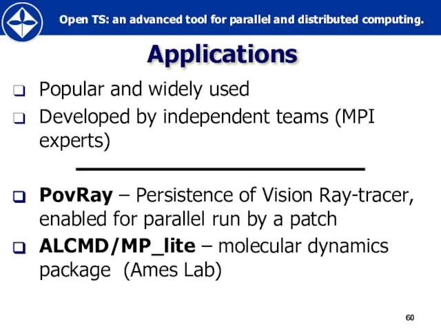 Applications Popular and widely used Developed by independent teams (MPI experts) PovRay
