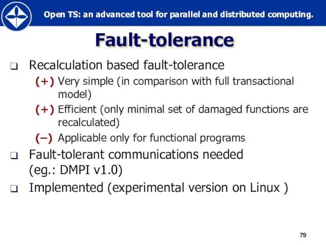 Fault-tolerance Recalculation based fault-tolerance (+) Very simple (in comparison with full transactional