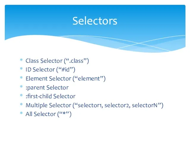 Class Selector (“.class”) ID Selector (“#id”) Element Selector (“element”) :parent Selector :first-child