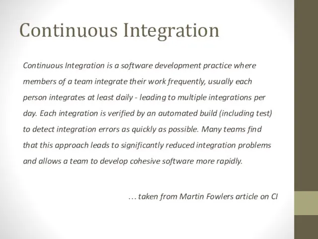 Continuous Integration Continuous Integration is a software development practice where members of