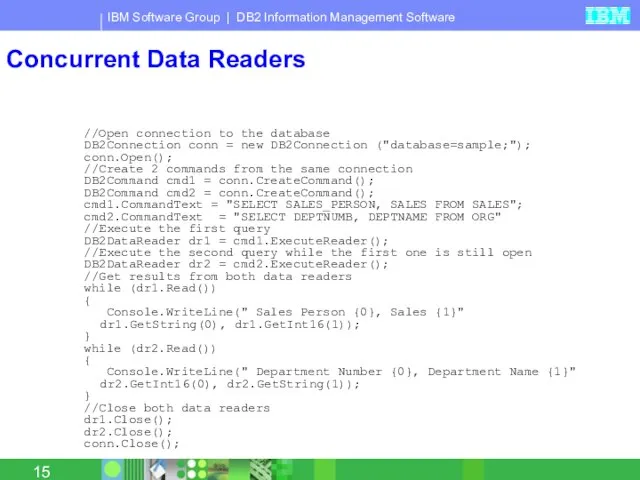 Concurrent Data Readers //Open connection to the database DB2Connection conn = new