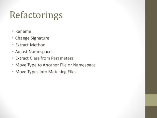 Refactorings Rename Change Signature Extract Method Adjust Namespaces Extract Class from Parameters