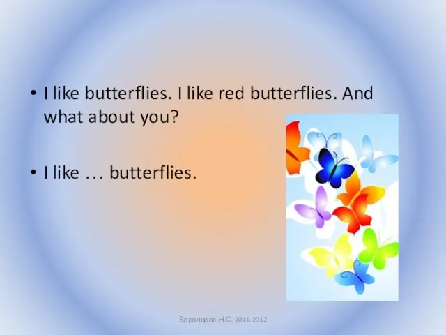 I like butterflies. I like red butterflies. And what about you? I