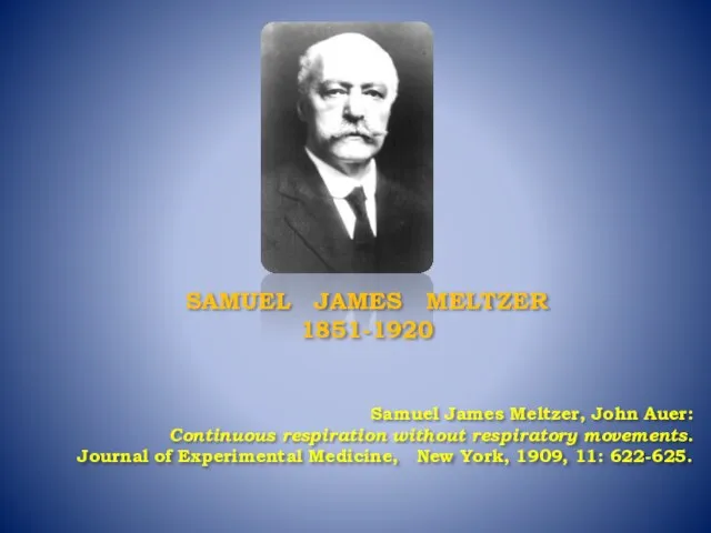 SAMUEL JAMES MELTZER 1851-1920 Samuel James Meltzer, John Auer: Continuous respiration without