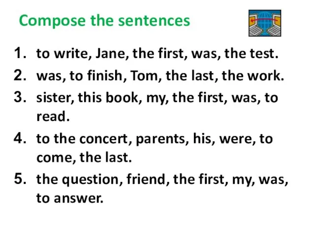 Compose the sentences to write, Jane, the first, was, the test. was,