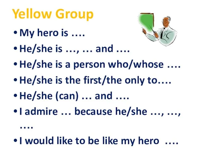 Yellow Group My hero is …. He/she is …, … and ….
