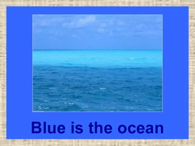 Blue is the ocean