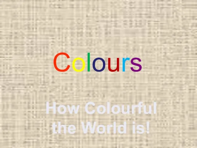 How Colourful the World is! Colours