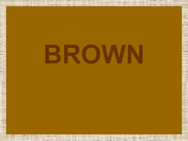 BROWN