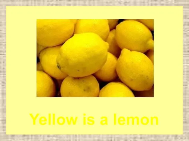 Yellow is a lemon