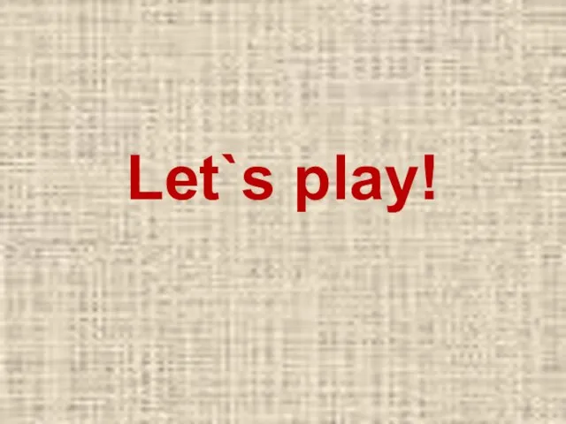 Let`s play!