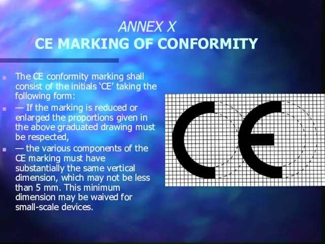 ANNEX X CE MARKING OF CONFORMITY The CE conformity marking shall consist