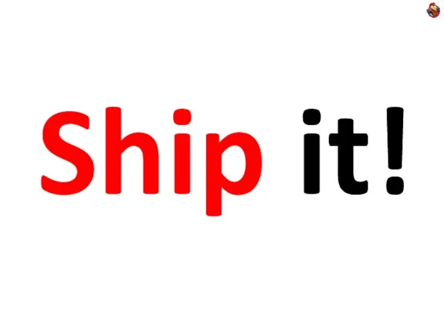 Ship it!