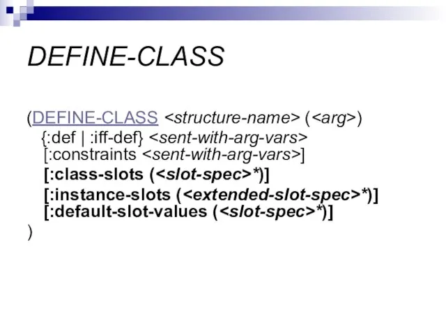 DEFINE-CLASS (DEFINE-CLASS ( ) {:def | :iff-def} [:constraints ] [:class-slots ( *)]