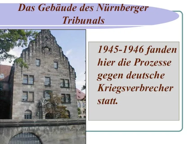 1945-1946 fanden hier die Prozesse gegen deutsche Kriegsverbrecher statt. Das Gebäude des Nürnberger Tribunals