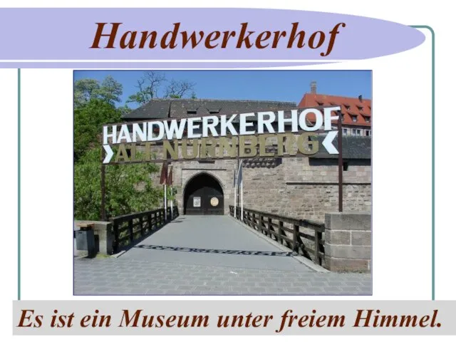 Handwerkerhof Es ist ein Museum unter freiem Himmel.