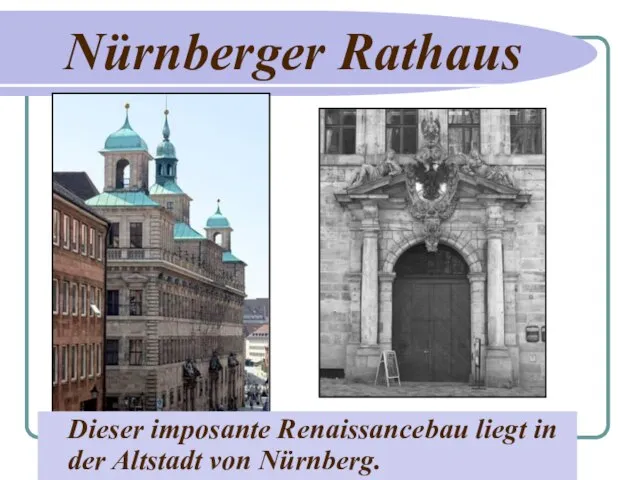 Nürnberger Rathaus Dieser imposante Renaissancebau liegt in der Altstadt von Nürnberg.